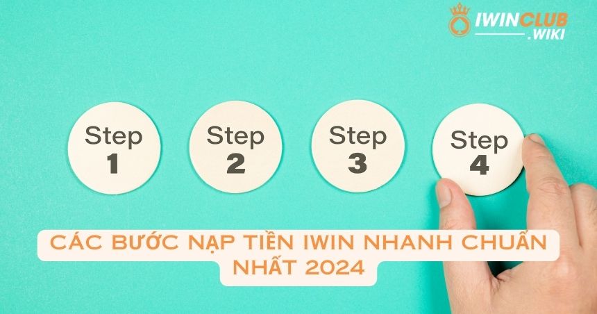 Các bước nạp tiền iWin nhanh chuẩn nhất 2024