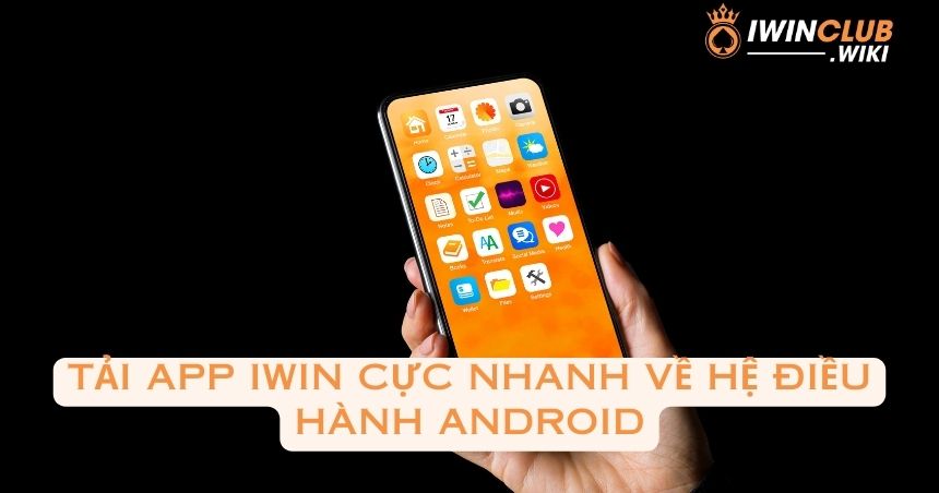 Tải app iWin cực nhanh về hệ điều hành Android