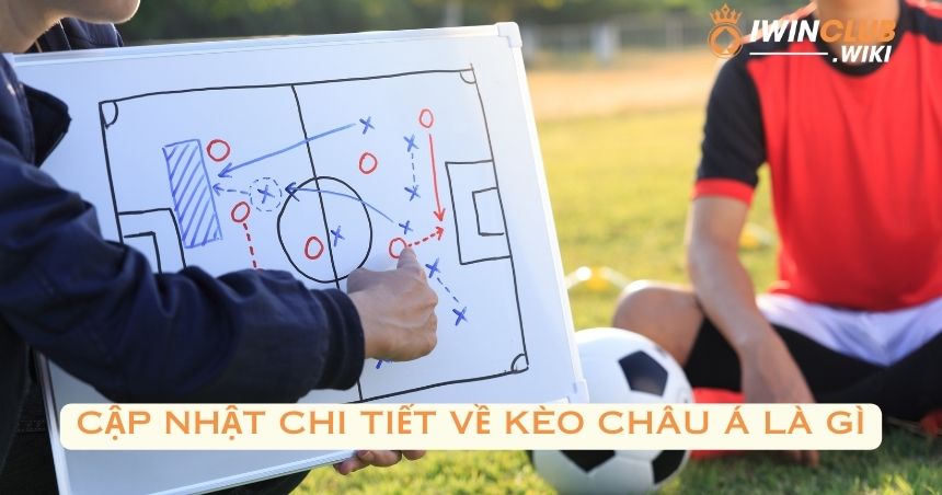 Cập nhật chi tiết về kèo châu Á là gì
