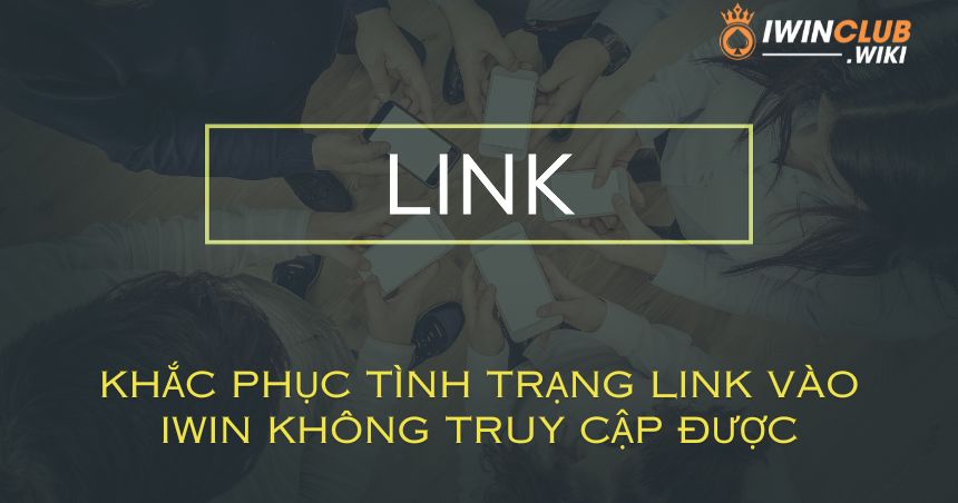 Khắc phục tình trạng link vào iWin không truy cập được