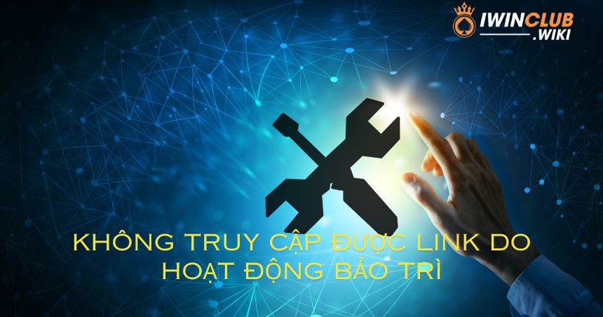Không truy cập được link do hoạt động bảo trì