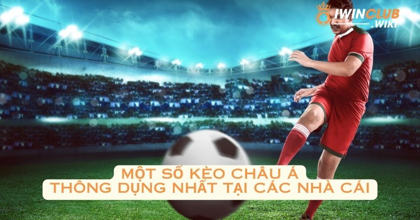 Một số kèo châu Á thông dụng nhất tại các nhà cái